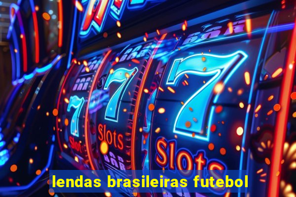 lendas brasileiras futebol